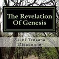 Cover Art for 9781516938490, The Revelation of Genesis by Akini Tenzapa Dieudonne