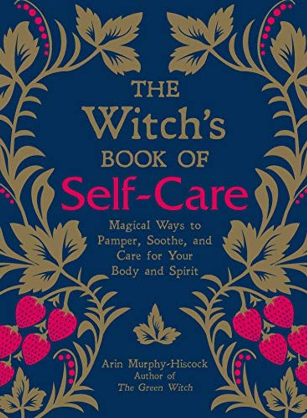 Cover Art for B07CL5ZZJX, The Witch's Book of Self-Care: Magical Ways to Pamper, Soothe, and Care for Your Body and Spirit by Murphy-Hiscock, Arin