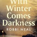 Cover Art for B0CMDZ8VL4, With Winter Comes Darkness by Robbi Neal