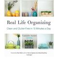 Cover Art for B07FXQRPBZ, Real Life Organizing: Clean and Clutter-Free in 15 Minutes a Day by Cassandra Aarssen, Peter Walsh