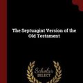 Cover Art for 9781375808286, The Septuagint Version of the Old Testament by 1807  Lancelot Charles Lee Sir Brenton
