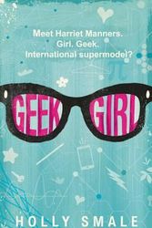 Cover Art for 9780062333582, Geek Girl by Holly Smale