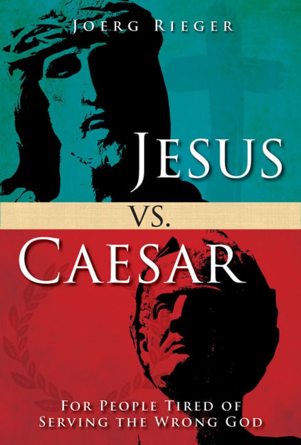 Cover Art for 9781501842672, Jesus vs. CaesarFor People Tired of Serving the Wrong God by Joerg Rieger