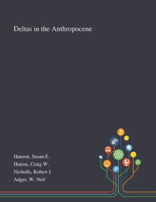 Cover Art for 9781013274855, Deltas in the Anthropocene by Hanson, Susan E, Hutton, Craig W, Nicholls, Robert J