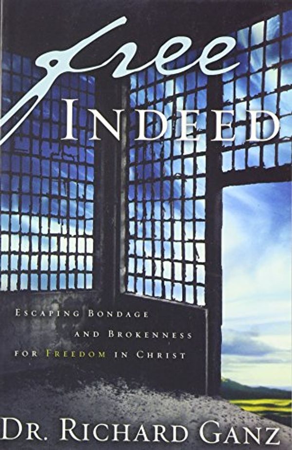 Cover Art for 9780972304634, Free Indeed: Escaping Bondage and Brokenness for Freedom in Christ by Richard Ganz