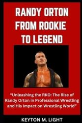 Cover Art for 9798869975317, RANDY ORTON FROM ROOKIE TO LEGEND: “Unleashing the RKO: The Rise of Randy Orton in Professional Wrestling and His Impact on Wrestling World” by LIGHT, KEYTON M.