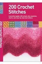 Cover Art for 9781863514583, 200 Crochet Stitches - A Practical Guide with actual-size Swatches, Charts, and step-by-step Instruc by Sarah Hazell