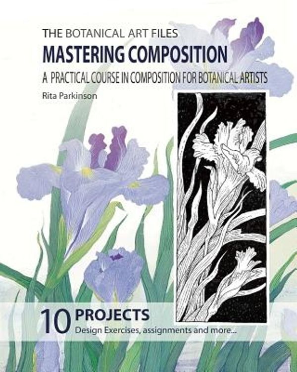 Cover Art for 9780992562496, The Botanical Art Files. Mastering Composition: A practical course in composition for botanical artists: Volume 3 by Rita M Parkinson