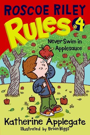 Cover Art for 9780061148880, Roscoe Riley Rules #4: Never Swim in Applesauce by Katherine Applegate