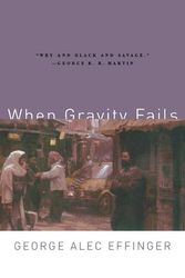 Cover Art for 9780765313584, When Gravity Fails by George Alec Effinger