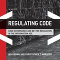 Cover Art for 9780262018821, Regulating Code by Ian Brown, Christopher T. Marsden, William J. Drake, Ernest J. Wilso, III