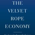 Cover Art for 9780385543088, The Velvet Rope Economy: How Inequality Became Big Business by Nelson D. Schwartz