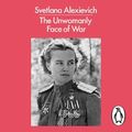 Cover Art for 9780241346532, The Unwomanly Face of War by Svetlana Alexievich