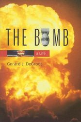 Cover Art for 9780674022355, The Bomb by Gerard J. DeGroot