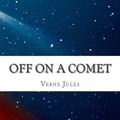 Cover Art for 9781508414902, Off on a Comet by Jules Verne
