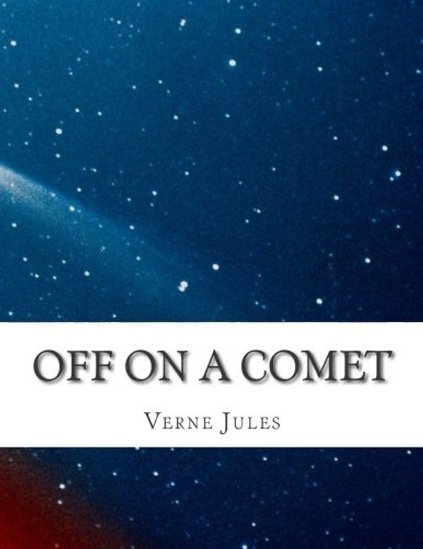 Cover Art for 9781508414902, Off on a Comet by Jules Verne