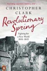 Cover Art for 9780141988313, Revolutionary Spring: Fighting for a New World 1848-1849 by Christopher Clark