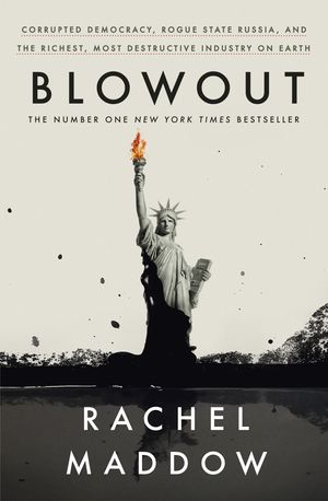 Cover Art for 9781473579774, Blowout: Corrupted Democracy, Rogue State Russia, and the Richest, Most Destructive Industry on Earth by Rachel Maddow