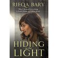 Cover Art for B00VVWA56K, Hiding in the Light: Why I Risked Everything to Leave Islam and Follow Jesus by Rifqa Bary