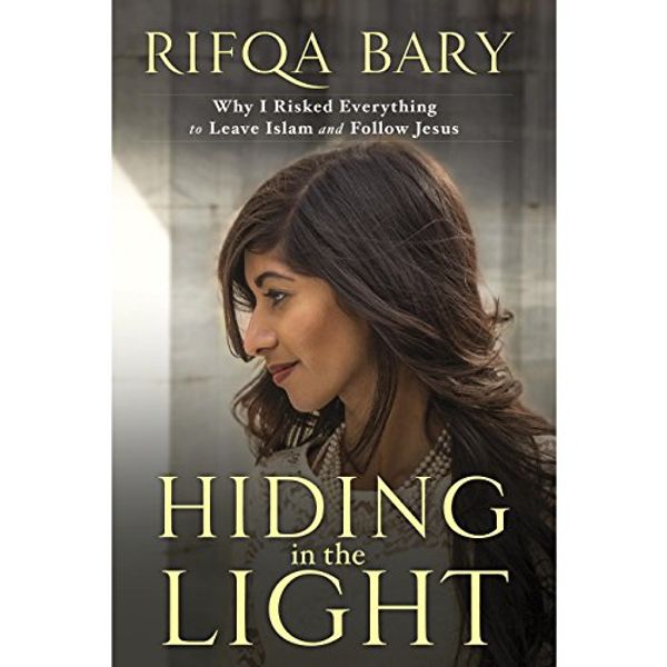 Cover Art for B00VVWA56K, Hiding in the Light: Why I Risked Everything to Leave Islam and Follow Jesus by Rifqa Bary