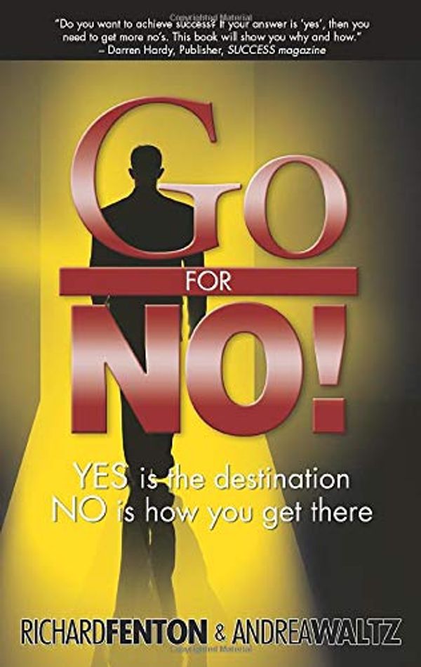 Cover Art for 8582093133336, Go for No! Yes is the Destination, No is How You Get There by Richard Fenton
