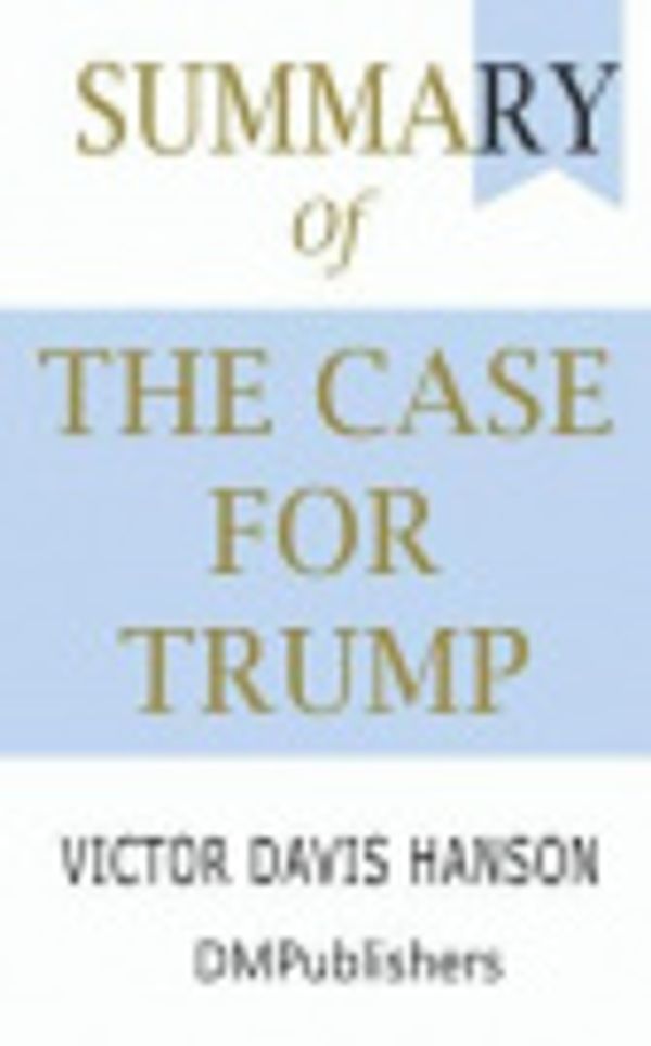 Cover Art for 9781072232520, Summary of The Case for Trump Victor Davis Hanson by Dmpublishers