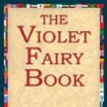 Cover Art for 9781421802077, The Violet Fairy Book by Andrew Lang, 1stWorld Library