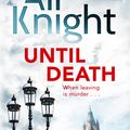 Cover Art for 9781444777130, Until Death: A gripping thriller about the dark secrets hiding in a marriage by Ali Knight