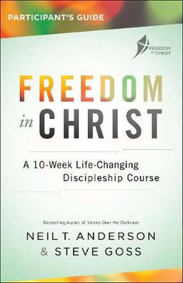 Cover Art for 9780764219535, Freedom in Christ Participant's GuideA 10-Week Life-Changing Discipleship Course by Neil T. Anderson, Steve Goss