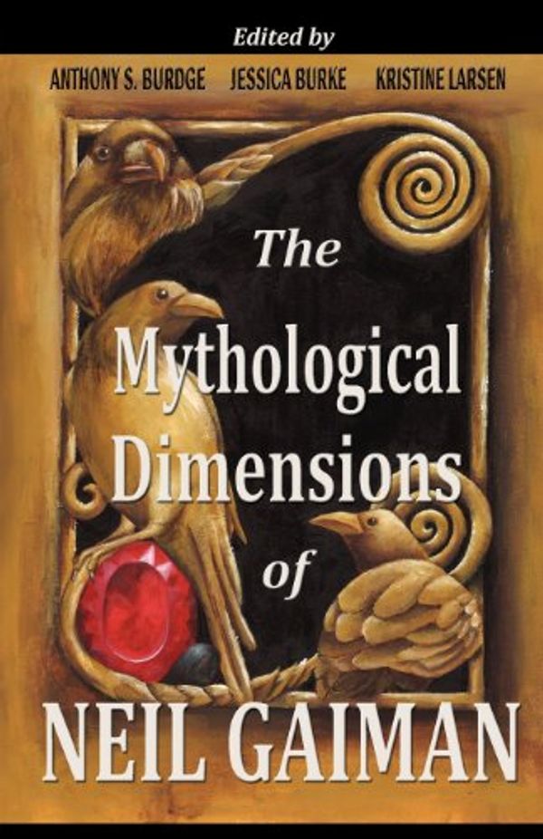 Cover Art for 9780982740972, The Mythological Dimensions of Neil Gaiman by Anthony Burdge, Jessica Burke, Kristine Larsen