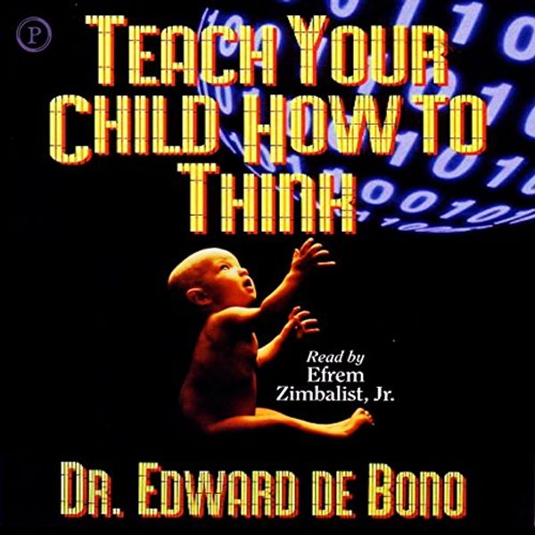 Cover Art for B0753KH6N8, Teach Your Child How to Think by Edward de Bono