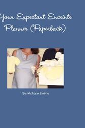 Cover Art for 9781257038527, Your Expectant Enceinte Planner (Paperback) by Melissa Smith