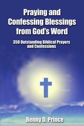Cover Art for 9781420801217, Praying and Confessing Blessings from God's Word: 350 Outstanding Biblical Prayers and Confessions by Benny D. Prince