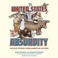 Cover Art for B06XDVVYGD, The United States of Absurdity: Untold Stories from American History by Dave Anthony, Gareth Reynolds, Patton Oswalt-Foreword
