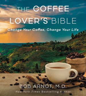 Cover Art for 9780062837516, The Coffee Lover's Bible by Dr. Bob Arnot