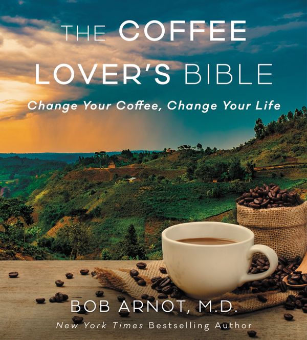 Cover Art for 9780062837516, The Coffee Lover's Bible by Dr. Bob Arnot