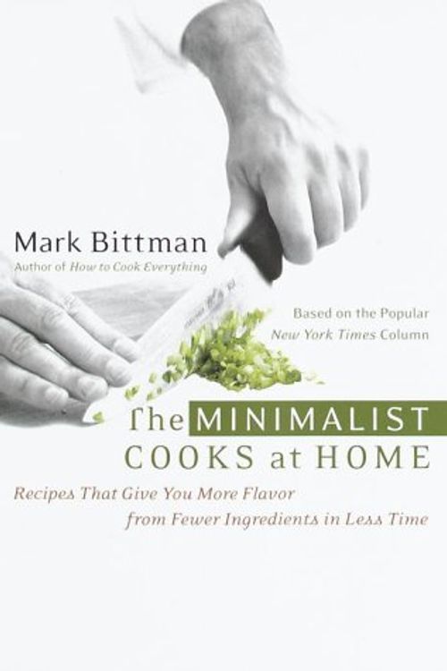 Cover Art for 9780767903615, The Minimalist Cooks at Home: Recipes That Give You More Flavor from Fewer Ingredients in Less Time by Mark Bittman