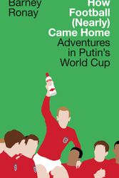 Cover Art for 9780008324070, How Football (Nearly) Came Home: Adventures in Putin’s World Cup by Barney Ronay