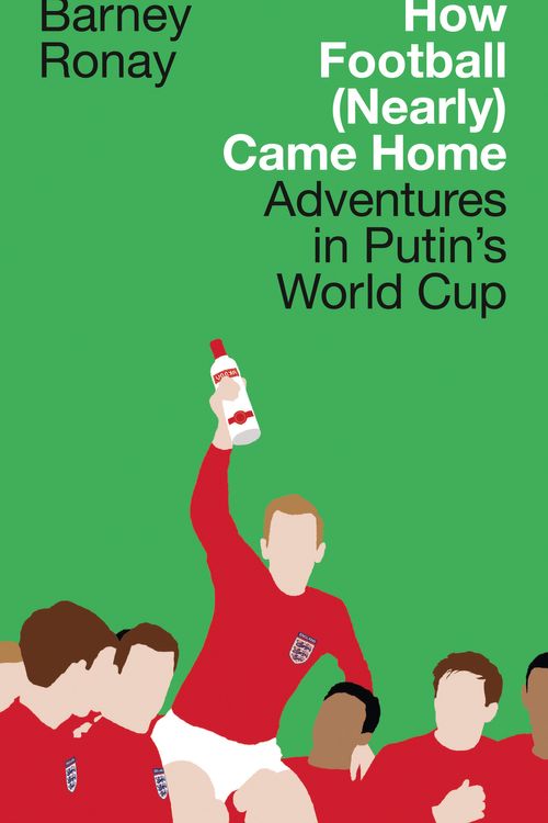 Cover Art for 9780008324070, How Football (Nearly) Came Home: Adventures in Putin’s World Cup by Barney Ronay