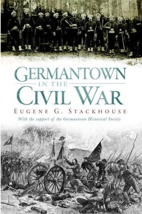 Cover Art for 9781596292062, Germantown in the Civil War by Eugene Glenn Stackhouse