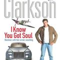 Cover Art for 9780718147297, I Know You Got Soul by Jeremy Clarkson