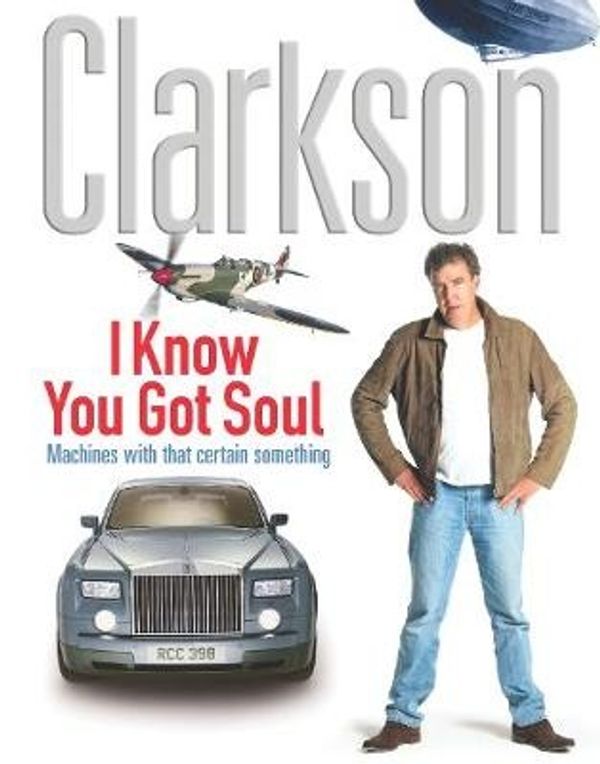 Cover Art for 9780718147297, I Know You Got Soul by Jeremy Clarkson