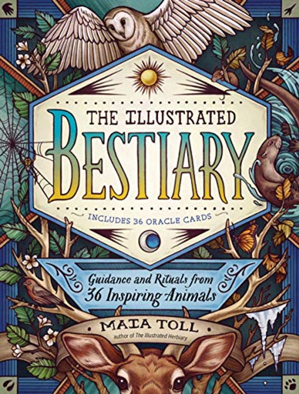 Cover Art for B07NMHPP2M, The Illustrated Bestiary: Guidance and Rituals from 36 Inspiring Animals by Maia Toll
