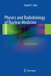 Cover Art for 9781461440116, Physics and Radiobiology of Nuclear Medicine by Gopal B. Saha