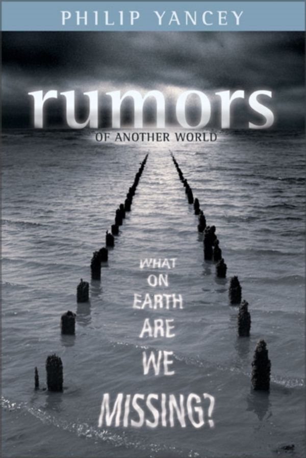 Cover Art for 9780310252177, Rumors of Another World: What on Earth Are We Missing? by Philip Yancey