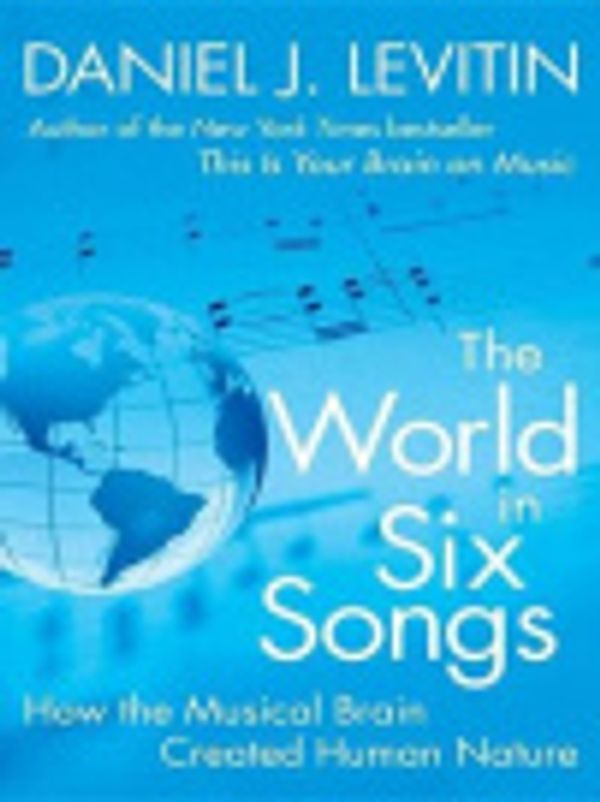 Cover Art for 9781101034163, The World in Six Songs by Daniel J Levitin