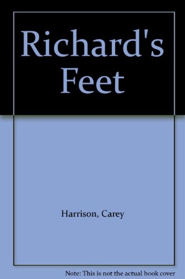 Cover Art for 9780749399184, Richard's Feet by Carey Harrison