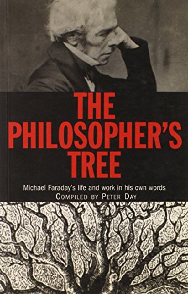 Cover Art for 9780750305716, The Philosopher’s Tree: Michael Faraday’s Life and Work in His Own Words by Unknown