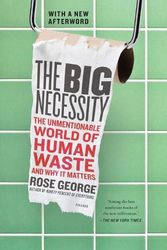 Cover Art for 9781250058300, The Big Necessity: The Unmentionable World of Human Waste and Why It Matters by Rose George
