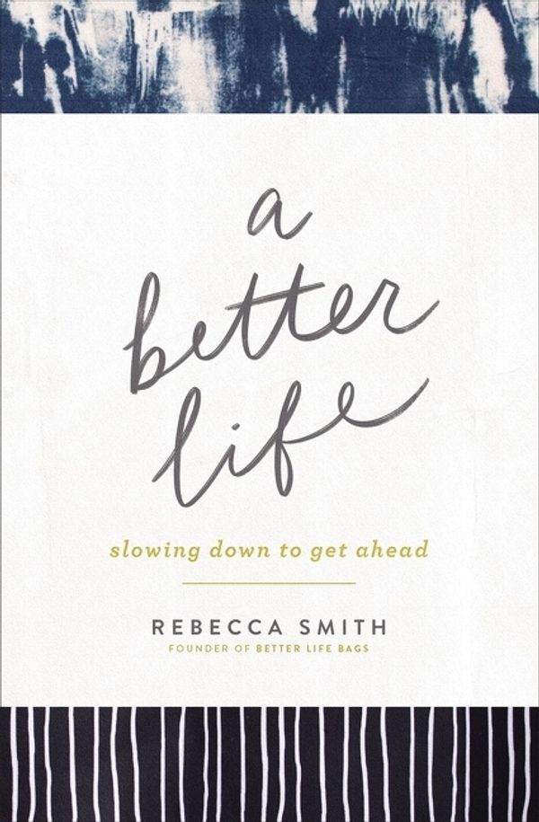 Cover Art for 9780310357575, A Better Life: Slowing Down to Get Ahead by Rebecca Smith